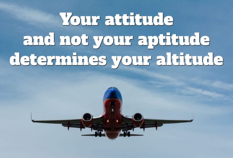 your-attitude-and-not-your-aptitude-determines-your-altitude